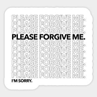 Please Forgive Me. I'm Sorry. Sticker